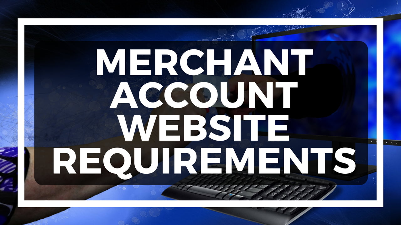 Merchant Account Website Requirements