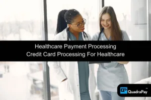 Healthcare Payment Processing By QuadraPay