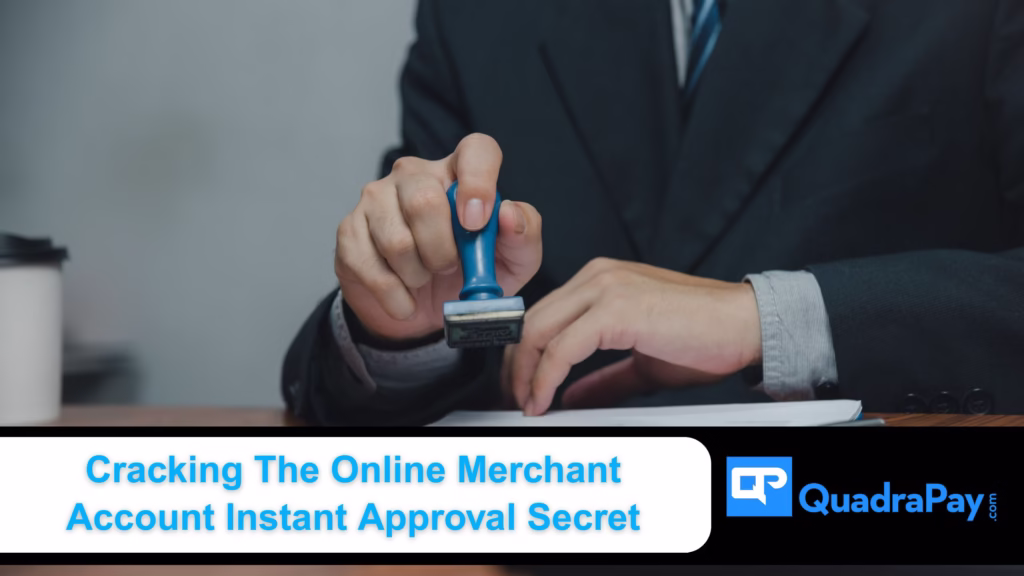 Online Merchant Account Instant Approval Secret