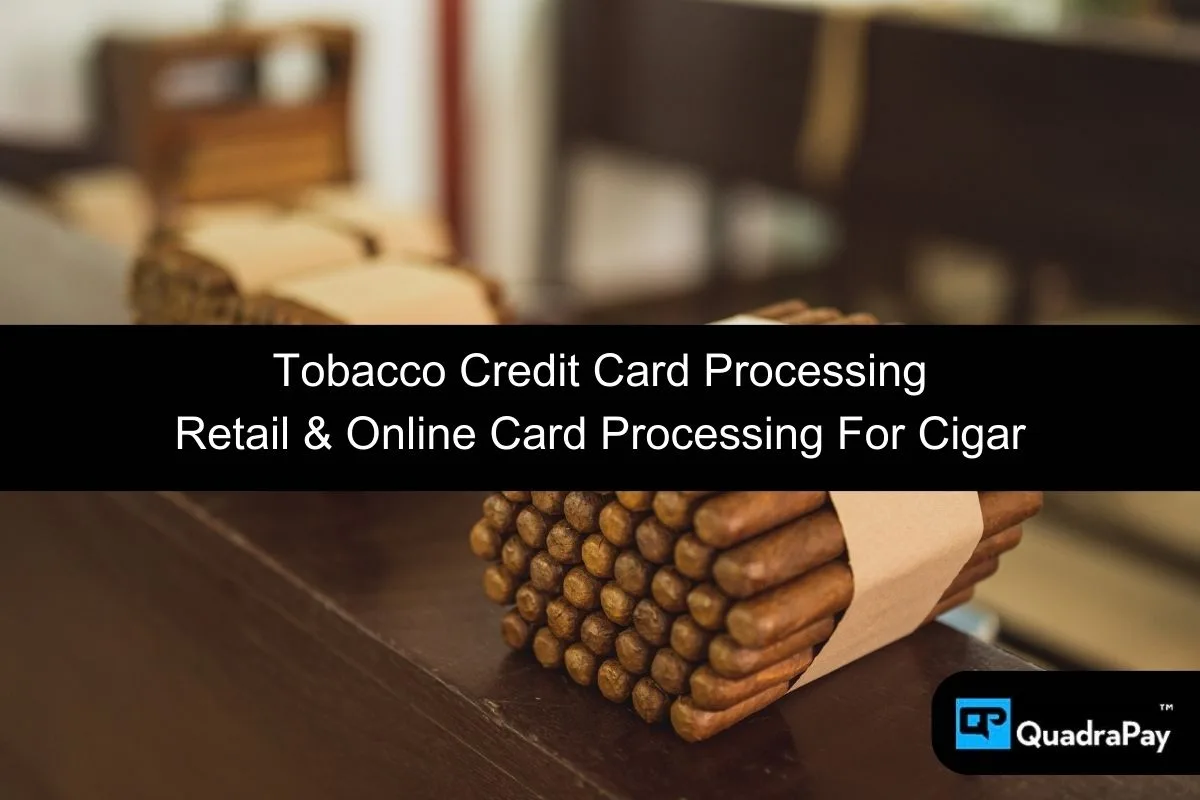 Tobacco Credit Card Processing By QuadraPay