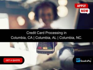 Credit Card Processing in Columbia, CA Columbia, AL Columbia, NC.