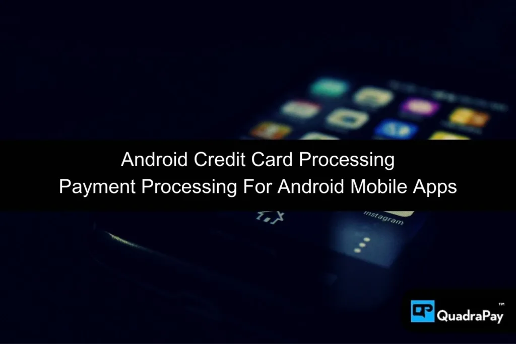 Android Credit Card Processing By QuadraPay