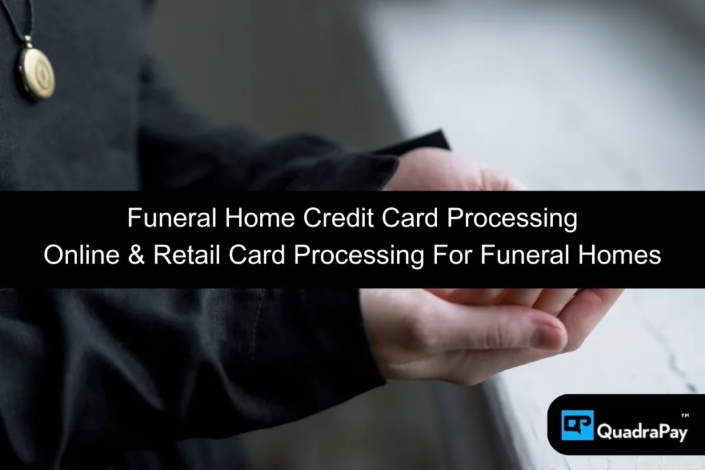 Funeral Home Credit Card Processing By QuadraPay