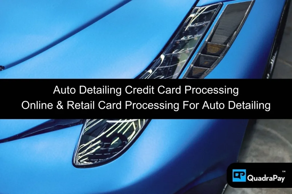 Auto Detailing Credit Card Processing By QuadraPay