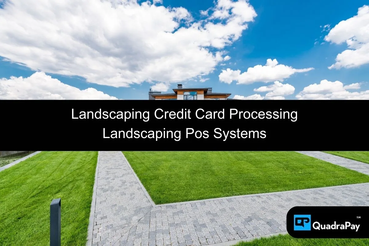 Landscaping Credit Card Processing By QuadraPay