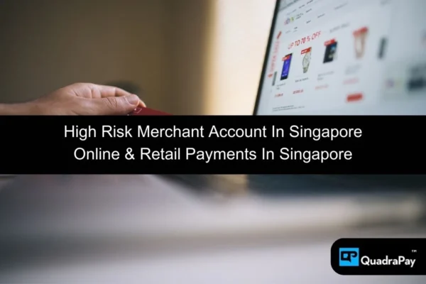 Secure High Risk Merchant Account Solutions in Singapore